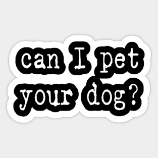 can I pet your dog? Sticker